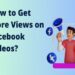 how to get more views on facebook videos